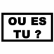"O� es-tu?"